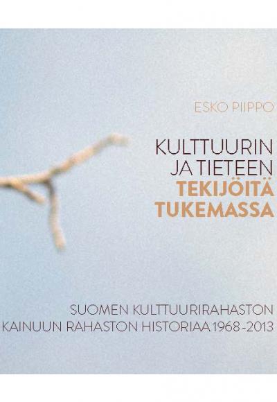 Kulttuurin ja tieteen tekijöitä tukemassa. Suomen Kulttuurirahaston Kainuun rahaston historiaa 1968-2013.