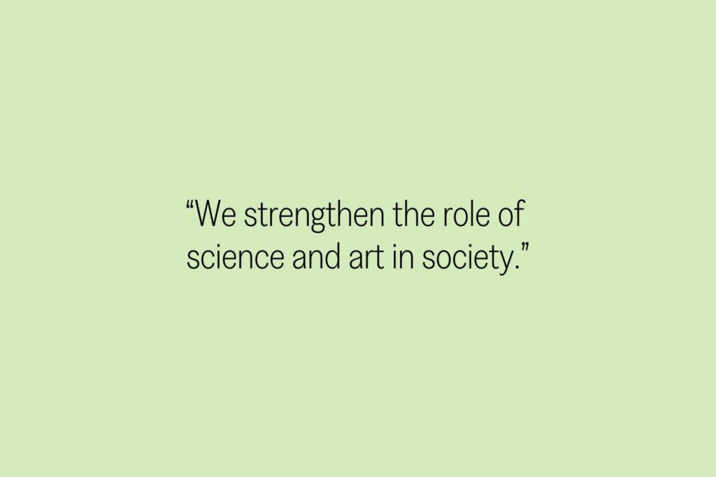 “We strengthen the role of 
science and art in society.”